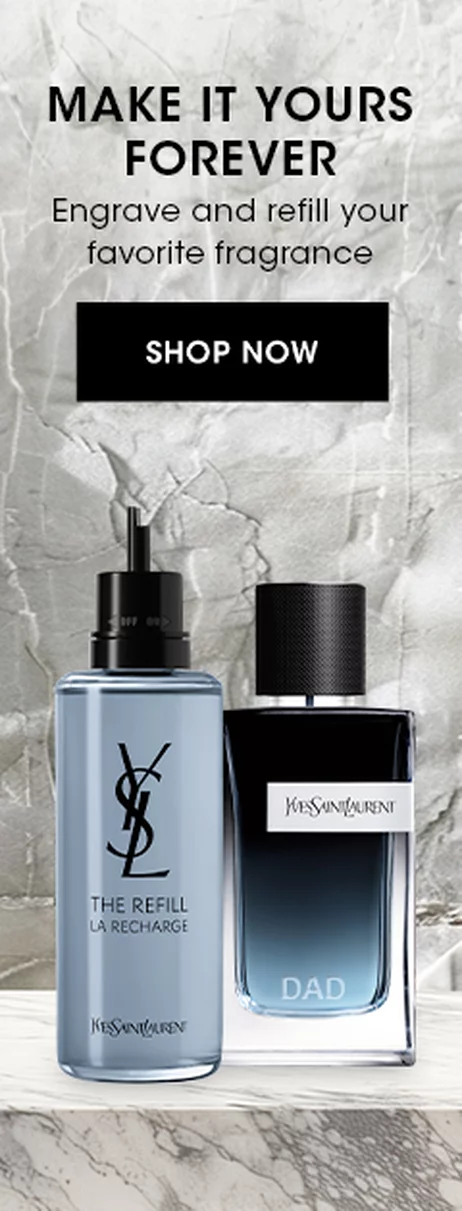 YSL The Refill La Recharge and YSL Dad fragrance bottles with text 'MAKE IT YOURS FOREVER. Engrave and refill your favorite fragrance. SHOP NOW.'