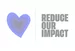 A blue heart icon next to the text 'REDUCE OUR IMPACT.'